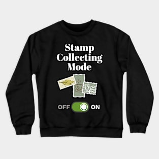 Stamp Collector Gift Stamp Collecting Mode On Gift Crewneck Sweatshirt